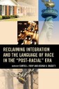 Reclaiming Integration and the Language of Race in the "Post-Racial" Era