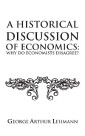 A Historical Discussion of Economics: Why Do Economists Disagree?