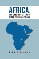 Africa, the Origin of Life and Black the Color of God