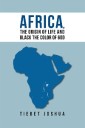 Africa, the Origin of Life and Black the Color of God