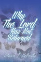 Why the Lord Has Not Returned