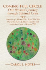 Coming Full Circle: One Woman'S Journey Through Spiritual Crisis