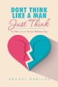 Dont Think Like a Man Just Think