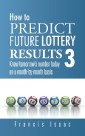 How to Predict Future Lottery Results Book 3