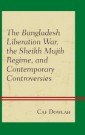 The Bangladesh Liberation War, the Sheikh Mujib Regime, and Contemporary Controversies