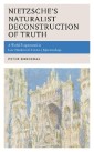Nietzsche's Naturalist Deconstruction of Truth
