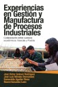 Experiencias En Gestión Y Manufactura De Procesos Industriales