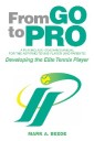 From Go to Pro - a Playing and Coaching Manual for the Aspiring  Tennis Player (And Parents)