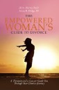 The Empowered Woman's Guide to Divorce