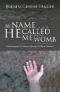 By Name . . . He Called Me from the Womb
