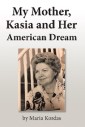 My Mother, Kasia and Her American Dream