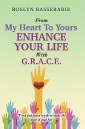 From My Heart to Yours-Enhance Your Life with G.R.A.C.E