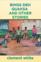 Bings Deh Quaksa and Other Stories