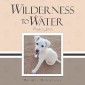 Wilderness to Water