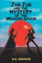 Jub Jub and the Mystery of the Wooden Spoon