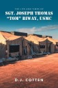 The Life and Times of Sgt. Joseph Thomas "Tom" Biway, USMC