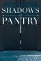 Shadows in the Pantry