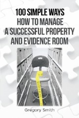 100 Simple Ways How to Manage a Successful Property and Evidence Room