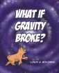 What If Gravity Broke?
