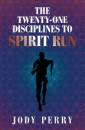 The Twenty-One Disciplines to Spirit Run