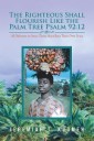 The Righteous Shall Flourish Like the Palm Tree (Psalm 92:12)