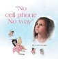 "No Cell Phone No Way”