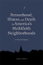 Personhood, Illness, and Death in America's Multifaith Neighborhoods