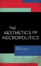 The Aesthetics of Necropolitics