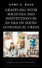 Grappling with Societies and Institutions in an Era of Socio-Ecological Crisis