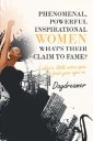 Phenomenal, Powerful Inspirational Women What's Their Claim to Fame?