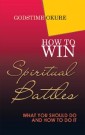 How to Win Spiritual Battles