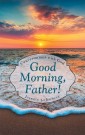 Good Morning, Father!