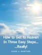 How to Get to Heaven in Three Easy Steps...