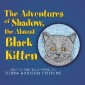 The Adventures of Shadow, the Almost Black Kitten