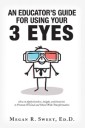 An Educator's Guide to Using Your 3 Eyes