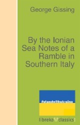By the Ionian Sea Notes of a Ramble in Southern Italy