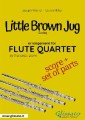 Little Brown Jug - Flute Quartet score & parts