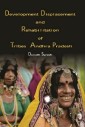 Development Displacement and Rehabilitation of Tribes in Andhra Pradesh