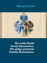 The noble Polish family Antoniewicz. Die adlige polnische Familie Antoniewicz.