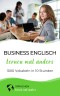 Business Englisch lernen mal anders - 1000 Vokabeln in 10 Stunden