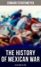 The History of Mexican War: For the Liberty of Texas