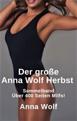 Der große Anna Wolf Herbst Sammelband Über 300 Seiten Milfs!