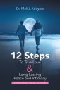 12 Steps to True Love & Long-Lasting Peace and Intimacy