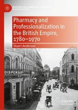 Pharmacy and Professionalization in the British Empire, 1780-1970