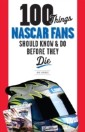 100 Things NASCAR Fans Should Know & Do Before They Die