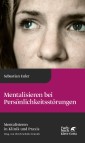 Mentalisieren bei Persönlichkeitsstörungen (Mentalisieren in Klinik und Praxis, Bd. 6)
