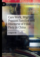 Care Work, Migrant Peasant Families and Discourse of Filial Piety in China