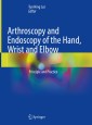 Arthroscopy and Endoscopy of the Hand, Wrist and Elbow