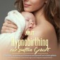 Mit Hypnobirthing zur sanften Geburt: Ohne Angst, Anspannung und Schmerzen vertrauensvoll und achtsam gebären | inkl. Affirmationen, Visualisierungs- und Entspannungstechniken