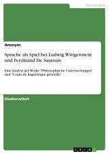 Sprache als Spiel bei Ludwig Wittgenstein und Ferdinand De Saussure